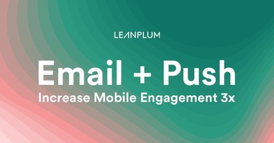 Leanplum's Mobile Marketing Trends Report: "Not Your Grandma’s Email: The Transformation of Email in a Mobile World"