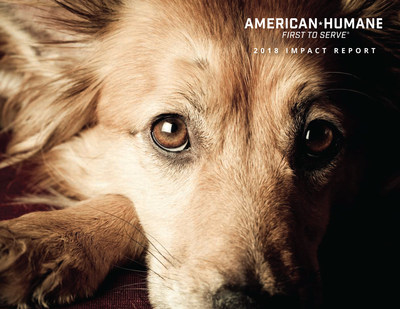 American Humane's 2018 Impact Report details the organization's global efforts in helping save and improve the lives of some one billion animals in the past year.