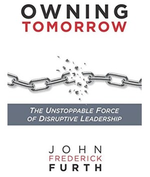 Business Disruption Expert John Furth: 8 Characteristics of Disruptive Leaders