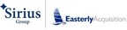 Sirius Group Becomes Public Company Via Business Combination With Easterly Acquisition Corp.; Completes Private Placement; Announces New Majority-Independent Board Of Directors
