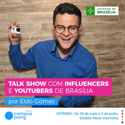 Campus Party Brasília terá talk show com Eldo Gomes sobre youtubers e influencers