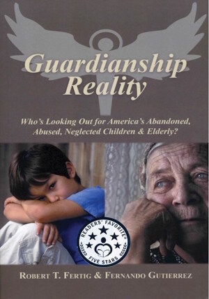 Guardianship Reality: Who's Looking Out for America's Abandoned, Abused, Neglected Children &amp; Elderly?