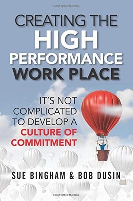 High Performance Workplace Experts Sue Bingham and Bob Dusin: 8 Elements of a Workplace Where People Love to Come to Work  Image