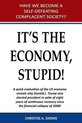 An Award-winning Book by Christos A. Djonis Titled 'It's The Economy, Stupid!' Reveals that Americans Today Are More Financially Disadvantaged than in Any Other Time 