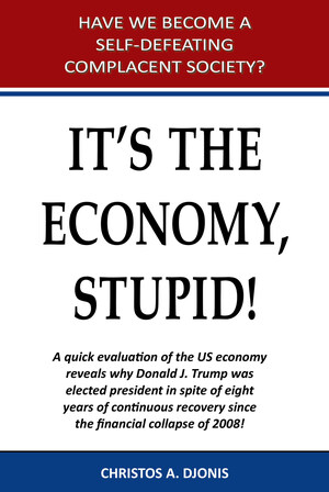 An Award-winning Book by Christos A. Djonis Titled "It's The Economy, Stupid!" Reveals that Americans Today Are More Financially Disadvantaged than in Any Other Time