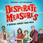 Desperate Measures Original Cast Recording Digital Album Available Today From Masterworks Broadway