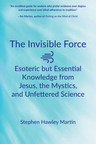 New Book Discloses Heretofore-Esoteric Knowledge of an Invisible Force at Work in Our Lives
