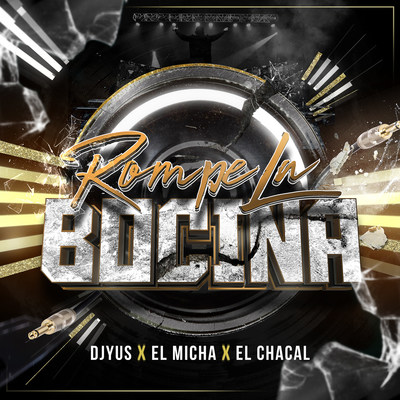 DJ YUS comparte su nuevo sencillo titulado "ROMPE LA BOCINA" junto a El Micha Y Chacal