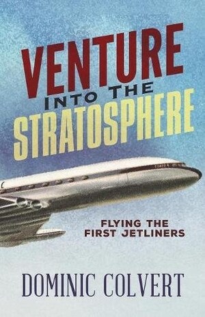 New Aviation Book, "Venture Into the Stratosphere" Takes Readers Back to the First Days of Jetliners