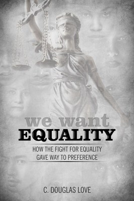 We Want EQUALITY - How the Fight for Equality Gave Way to Preference, Available From 