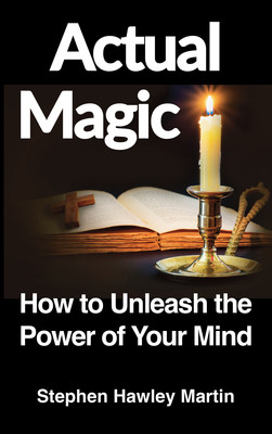 Stephen Hawley Martin's 'Actual Magic: How to Unleash the Power of Your Mind' Has Climbed to Number One in One-Hour Self-Help Short Reads on Amazon  Image