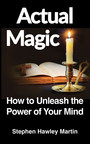 Stephen Hawley Martin's "Actual Magic: How to Unleash the Power of Your Mind" Has Climbed to Number One in One-Hour Self-Help Short Reads on Amazon