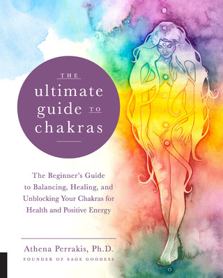 Announcing the Release of 'The Ultimate Guide to Chakras,' written by Athena Perrakis Ph.D.  Image