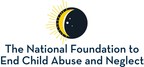 National Foundation to End Child Abuse and Neglect Launches National Effort to Fix One of Society's Greatest Problems