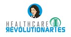 HEALTHCARE REVOLUTIONARIES Podcast Opens the Door To Real, Raw Conversation on the Transformation of the Business of Health &amp; Wellness