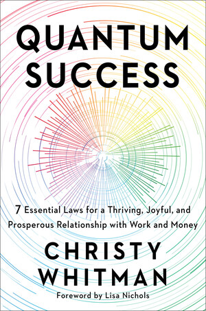 Quantum Success: 7 Essential Laws for a Thriving, Joyful, and Prosperous Relationship with Work and Money