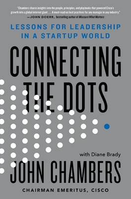 John Chambers, Former CEO and Executive Chairman of Cisco, Shares His Playbook for Success in 'CONNECTING THE DOTS: Lessons for Leadership in a Startup World 