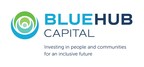 Introducing BlueHub Capital: Investing in People and Communities For an Inclusive Future