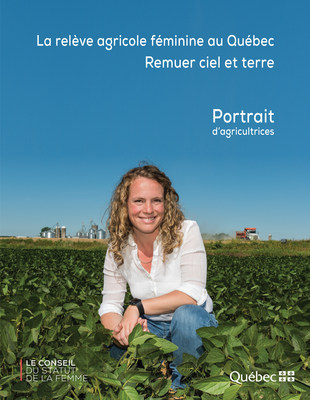 La relve agricole  fminine au Qubec - Remuer ciel et terre - Portrait d'agricultrices (Groupe CNW/Conseil du statut de la femme)