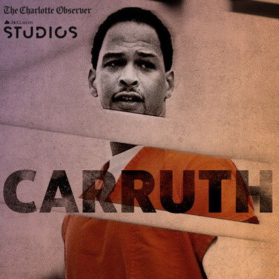 The Charlotte Observer and McClatchy Studios launch gripping serial podcast, "Carruth."