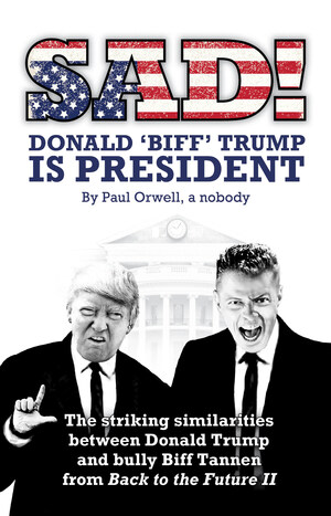 New Book Compares Back to the Future Bully Biff Tannen to President Trump: "Sad! Donald 'Biff' Trump Is President" by Paul Orwell