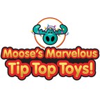 The Hottest Toys for the Holidays are here: Moose's Marvelous Tip Top Toys