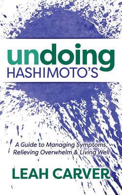 New Thyroid Health Book, 'Undoing Hashimoto's' Shows How to Manage the Stress of Your Autoimmune Diagnosis and Build a Lifestyle that Supports You 
