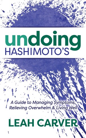 New Thyroid Health Book, "Undoing Hashimoto's" Shows How to Manage the Stress of Your Autoimmune Diagnosis and Build a Lifestyle that Supports You