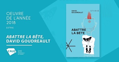 Abattre la bte, roman de David Goudreault (Groupe CNW/Conseil des arts et des lettres du Qubec)