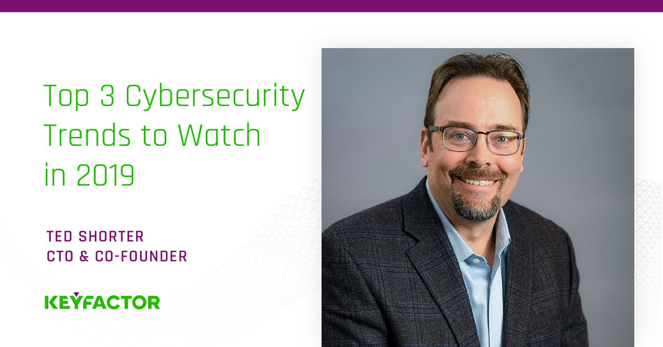 Keyfactor Reveals Cybersecurity Trends in Quantum Computing, IoT Legislation and PKI for 2019. Read Ted Shorter's, Keyfactor CTO and Co-Founder, top three trends to watch.
