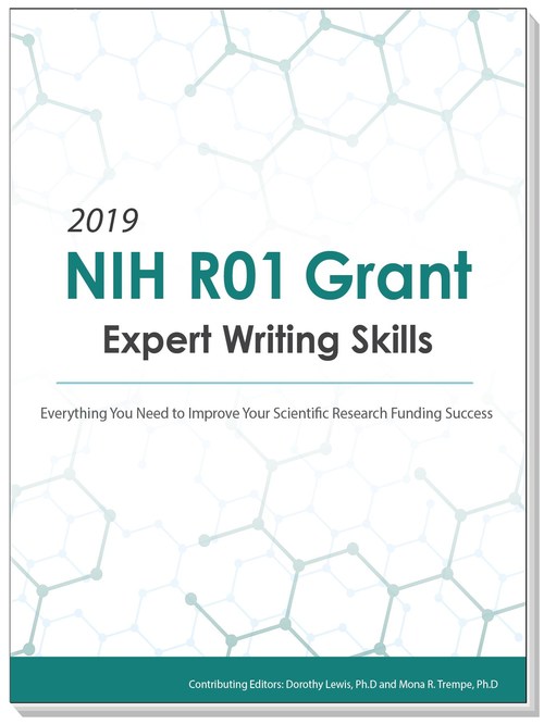 2019 NIH R01 Grant: Expert Writing Skills Manual 

This brand-new, 9-chapter manual was developed by analyzing recently funded NIH grant applications and utilizing them as real-world examples of the step-by-step expert guidance provided. The manual taps into the expertise of frontline veteran grant winners and reviewers to help you master the R01 application process from beginning to end (including resubmissions).