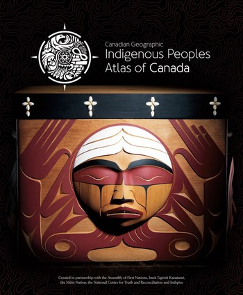 Indigenous Peoples Atlas of Canada 
Book One - Truth and Reconciliation (CNW Group/Royal Canadian Geographical Society)