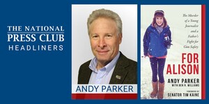 Andy Parker, father of slain journalist Alison Parker, to share his story and his plan for "common sense" gun legislation at National Press Club book event, March 6