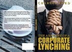 Author Charles Ford Announces New Book "The Anatomy of a Corporation Lynching"