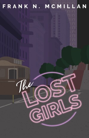 Award Winning Author Frank N. McMillan Releases New Thriller Set in San Francisco Underworld: 'The Lost Girls' Exposes World of Human Sex Trafficking