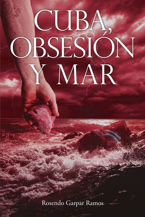 El nuevo libro de Rosendo Garpar Ramos, "Cuba, Obsesión y Mar" es una obra seductora sobre el amor de un buen hombre a una mujer cínica en tiempos difíciles