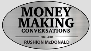 Brian Orakpo, Michael Griffin, Cassi Davis, Jesse Collins, Tracey Edmonds, Pat Smith, Dr. Steve Perry, and More Provide a Powerful Dose of Insights in February on the Hit Show "Money Making Conversations," Hosted by Rushion McDonald