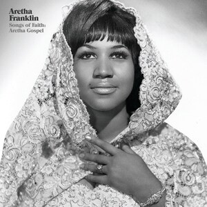 Aretha Franklin Celebrated By Geffen/UMe With Restored Album, 'Songs Of Faith: Aretha Gospel,' To Be Released On Vinyl &amp; Digitally On March 22, Just Before Franklin's March 25 Birthday