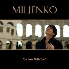 Miljenko Matijevic of the Popular 80's Rock Band "STEELHEART" Announces His Tribute to Rock Solo Debut Single "In Love With You" in Time for Lovers on Valentine's Day