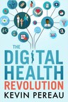 TranscendIT Health Publishes The Digital Health Revolution by Kevin Pereau, Company Founder and Principal