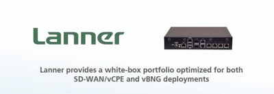 Lanner provides a white-box portfolio optimized for both SD-WAN/vCPE and vBNG deployments