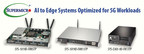 Supermicro Expands Intelligent Edge Product Portfolio to address emerging AI and 5G Technologies