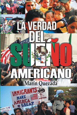 El nuevo libro de Marín Quezada, "La Verdad Del Sueño Americano", una obra que nos relata las experiencias vividas durante la lucha para conseguir un futuro mejor