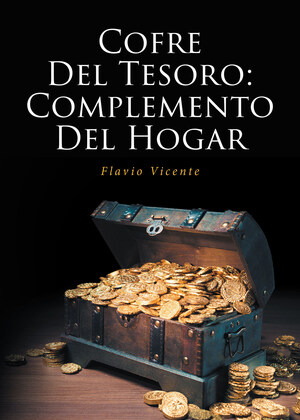 El nuevo libro de Flavio Vicente, "Cofre Del Tesoro: Complemento Del Hogar" es un compendio de consejos y enseñanzas que nos ayudaran a manejar las finanzas del hogar