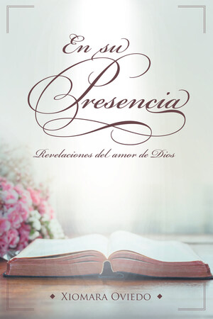 El nuevo libro de Xiomara Oviedo, "En su presencia: Revelaciones del amor de Dios", una obra que aborda la presencia de Dios en los diferentes temas de la vida diaria