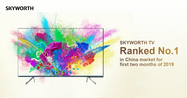 SKYWORTH TV ranked 1st in China market for first two months of 2019