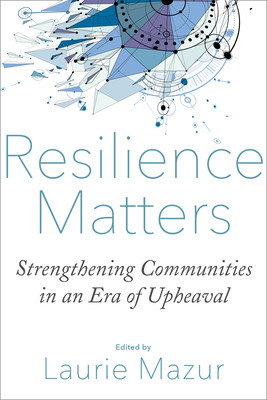 Resilience Matters: Strengthening Communities in an Era of Upheaval