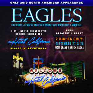 For First Time Ever, Eagles to Perform "Hotel California" Album Live in its Entirety Friday, September 27 &amp; Saturday, September 28 at MGM Grand Garden Arena in Las Vegas