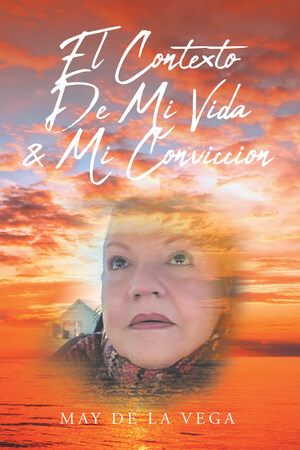 The new book by May De La Vega, "The Context Of My Life and My Conviction", is a work of struggle and truths, sharing the experiences of the author in present-day Venezuela