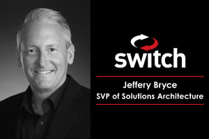 Switch Continues to Expand Strategic Sales Team with Addition of Jeffery Bryce as Senior Vice President of Solutions Architecture